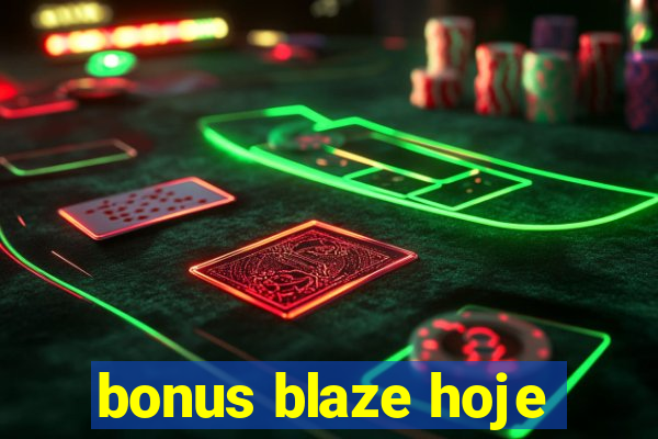 bonus blaze hoje