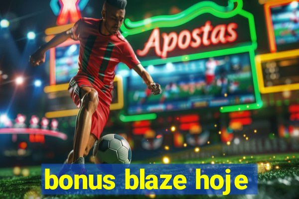 bonus blaze hoje