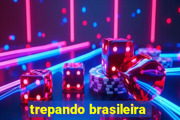 trepando brasileira