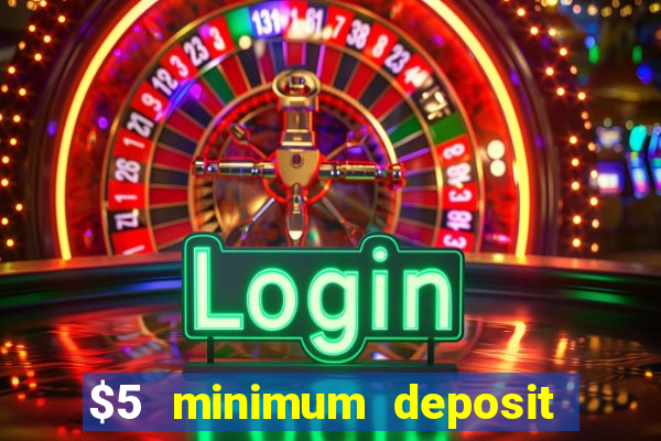 $5 minimum deposit casino ontario