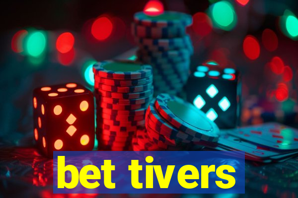 bet tivers