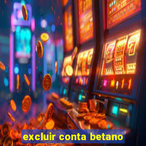 excluir conta betano