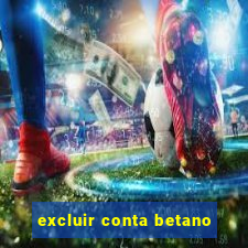 excluir conta betano