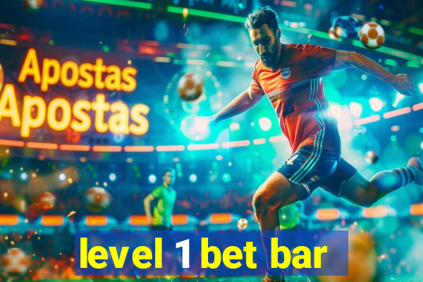 level 1 bet bar