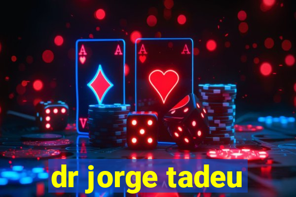 dr jorge tadeu