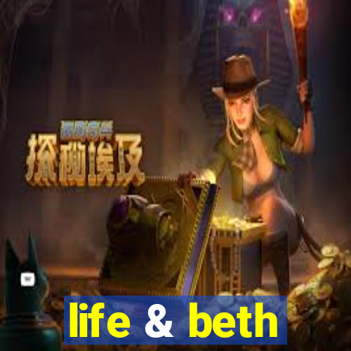 life & beth