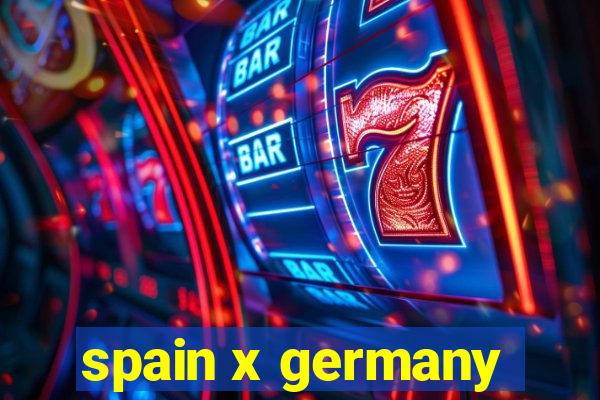 spain x germany