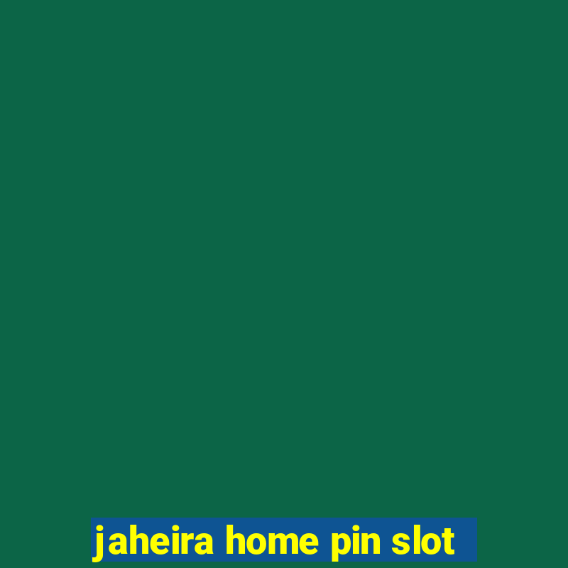 jaheira home pin slot