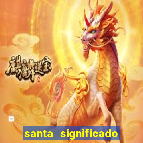 santa significado significado santa kaya