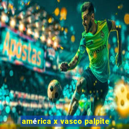 américa x vasco palpite