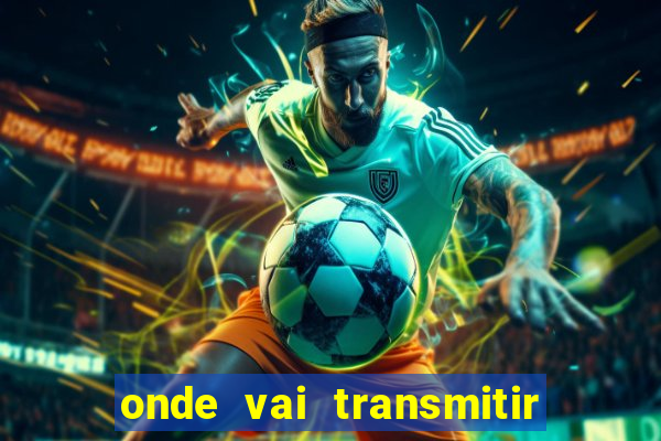 onde vai transmitir o jogo do brasil hoje