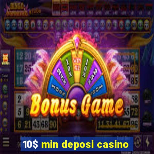 10$ min deposi casino