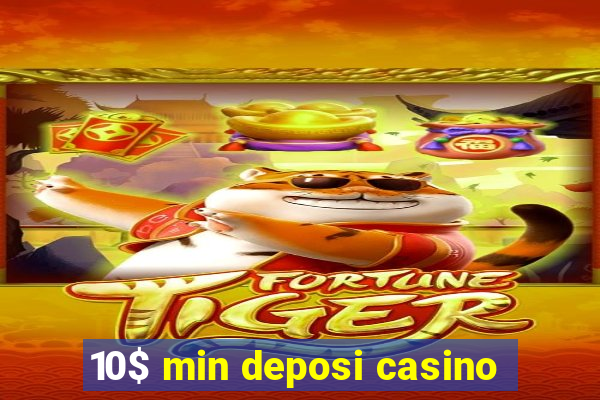 10$ min deposi casino