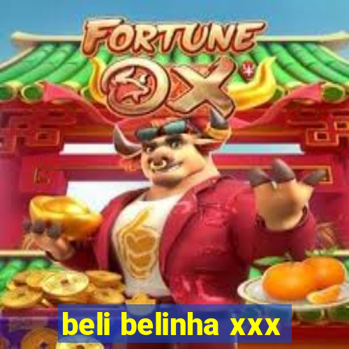 beli belinha xxx