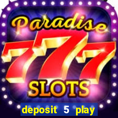 deposit 5 play with 40 casino