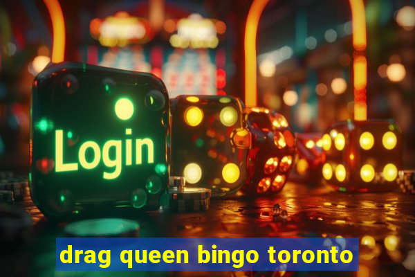 drag queen bingo toronto