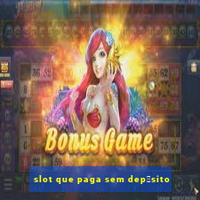 slot que paga sem dep贸sito