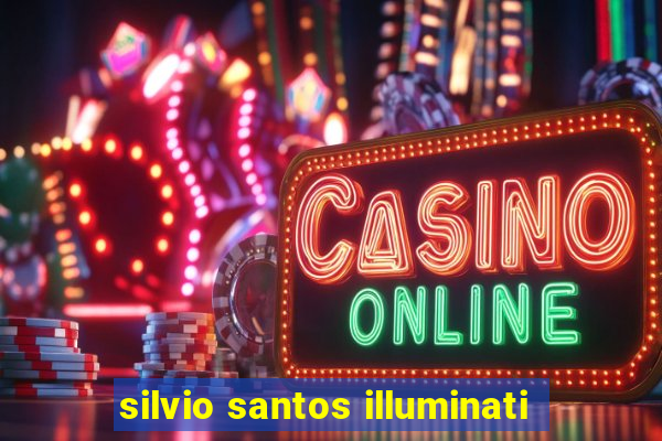 silvio santos illuminati