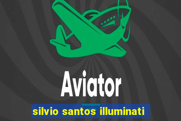 silvio santos illuminati