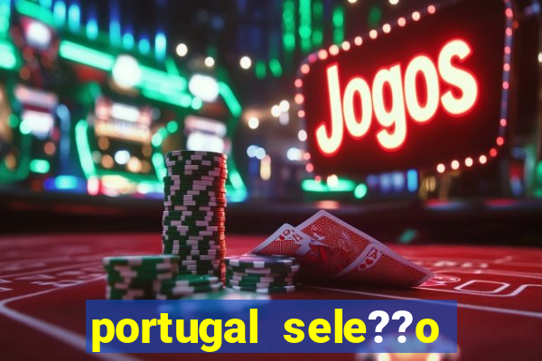 portugal sele??o onde assistir