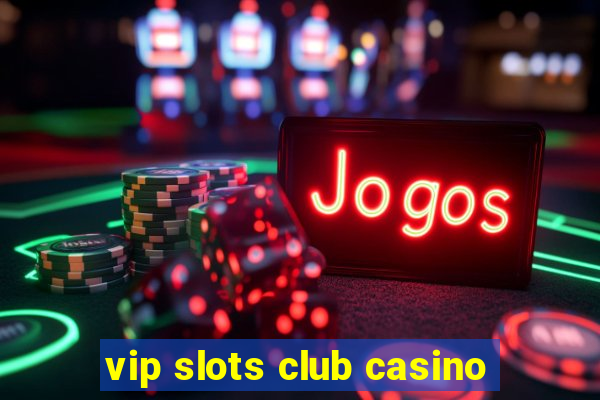 vip slots club casino