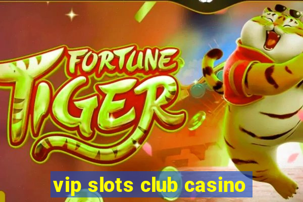 vip slots club casino