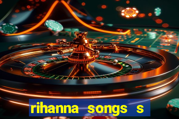 rihanna songs s and m