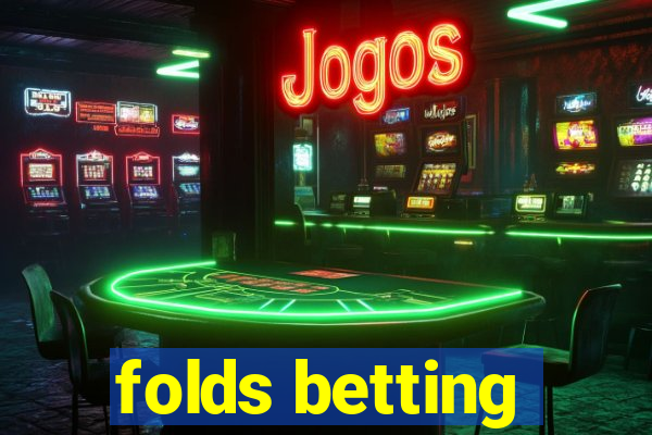 folds betting