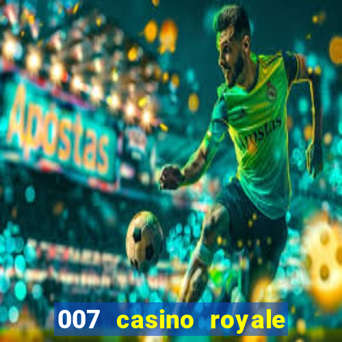 007 casino royale 007 vive e deixa morrer