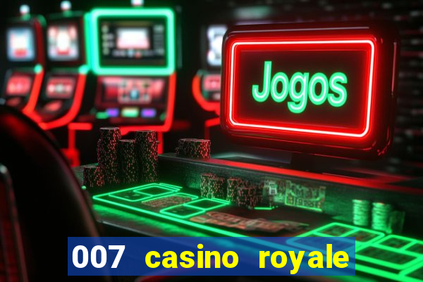 007 casino royale 007 vive e deixa morrer