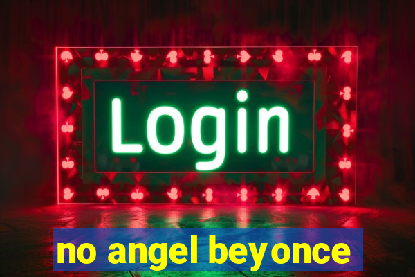 no angel beyonce