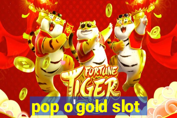 pop o'gold slot