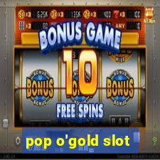 pop o'gold slot