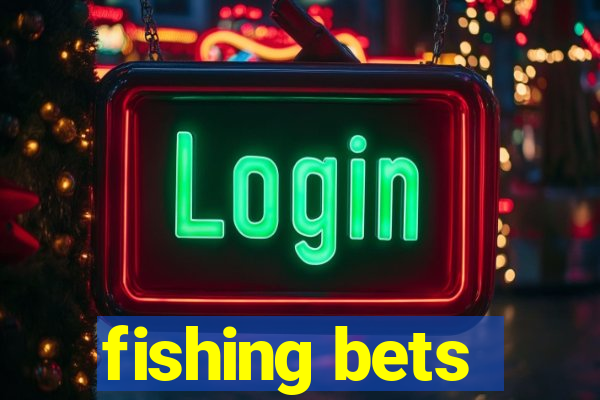 fishing bets