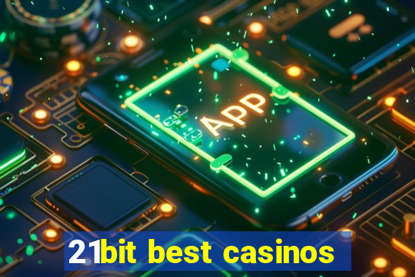 21bit best casinos