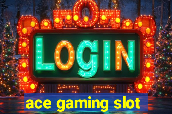 ace gaming slot