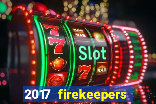 2017 firekeepers casino 400