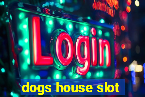 dogs house slot