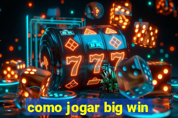 como jogar big win