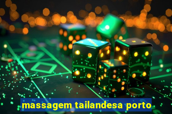 massagem tailandesa porto