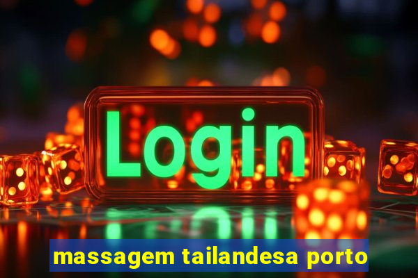 massagem tailandesa porto