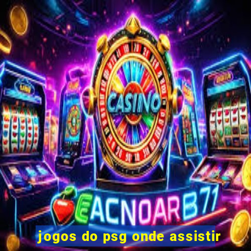 jogos do psg onde assistir