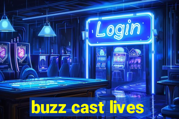 buzz cast lives