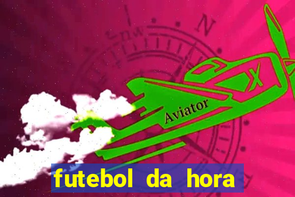 futebol da hora 3.7 ao vivo