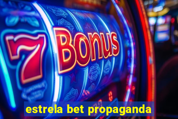 estrela bet propaganda