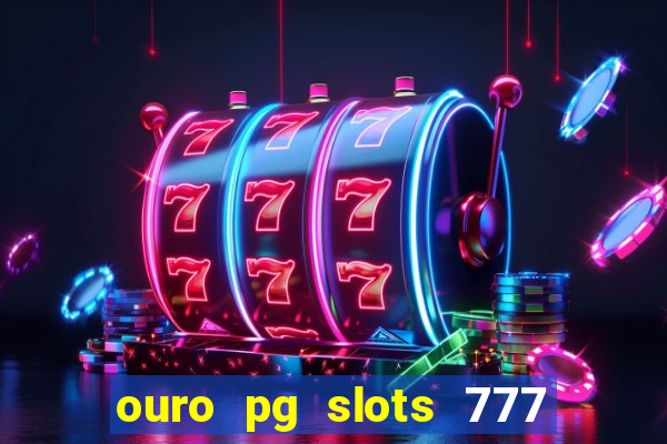 ouro pg slots 777 茅 confi谩vel