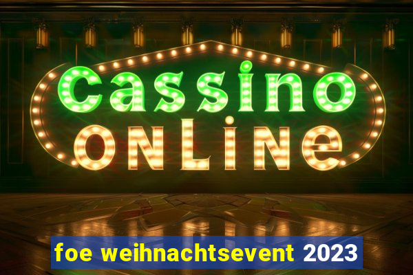 foe weihnachtsevent 2023