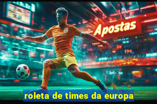 roleta de times da europa