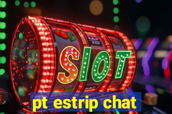 pt estrip chat