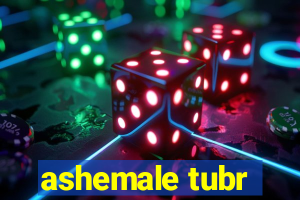 ashemale tubr